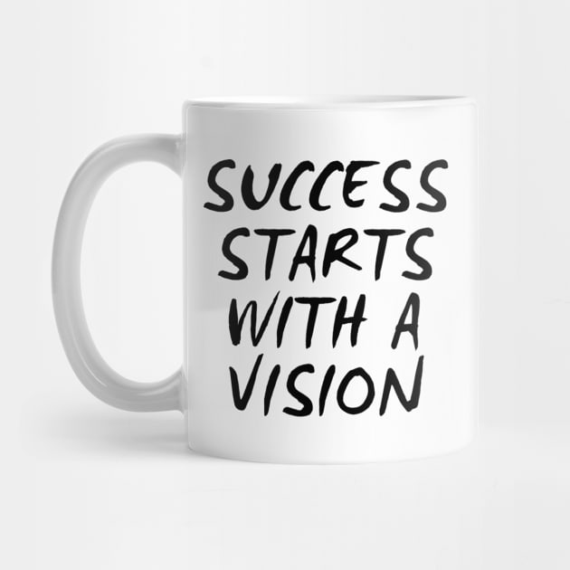 Success Starts With A Vision by Texevod